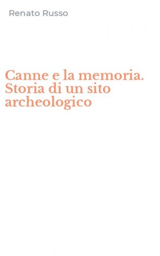 Canne e la memoria. Storia di un sito archeologico