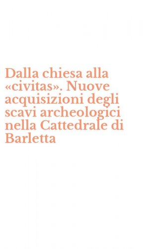 Dalla chiesa alla &laquo;civitas&raquo;. Nuove acquisizioni degli scavi archeologici nella Cattedrale di Barletta