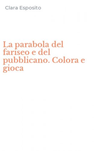La parabola del fariseo e del pubblicano. Colora e gioca