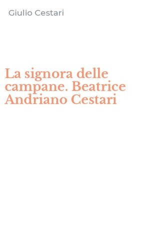 La signora delle campane. Beatrice Andriano Cestari