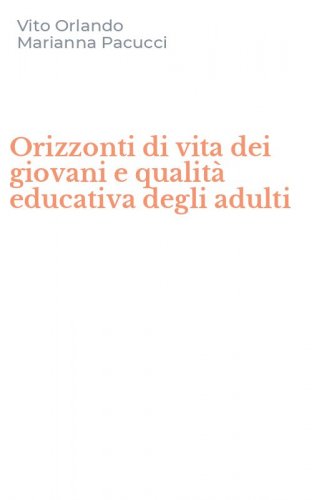Orizzonti di vita dei giovani e qualit&agrave; educativa degli adulti