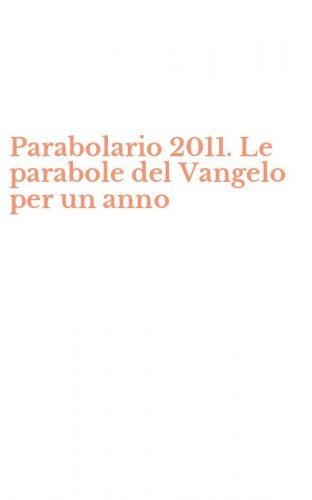 Parabolario 2011. Le parabole del Vangelo per un anno