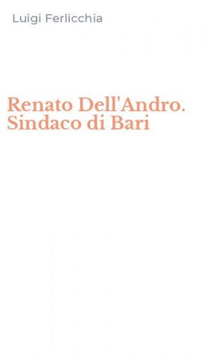 Renato Dell'Andro. Sindaco di Bari
