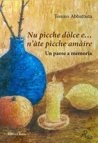 Nu p&igrave;cche d&ograve;lce e... n'&agrave;te p&igrave;cche am&agrave;ire. Un paese a memoria