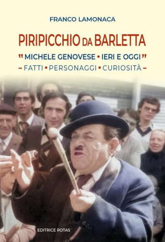 Piripicchio da Barletta. Michele Genovese ieri e oggi. Fatti, Personaggi, curiosit&agrave;