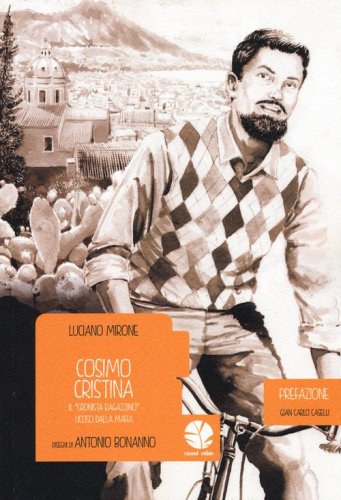 Cosimo Cristina. Il &laquo;cronista ragazzino&raquo; ucciso dalla mafia