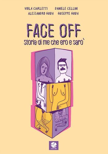 Face off. Storia di me che ero e sar&ograve;