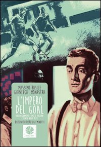 L'impero del goal. Soldi e scommesse: cos&igrave; il pallone &egrave; finito nella rete