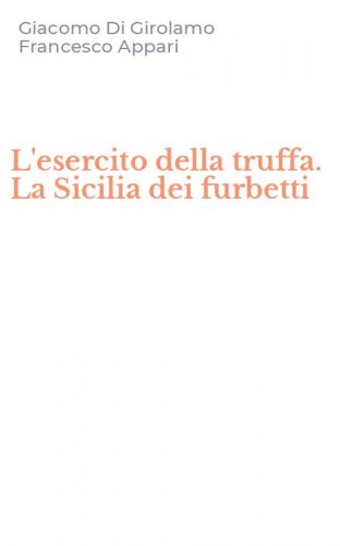 L'esercito della truffa. La Sicilia dei furbetti
