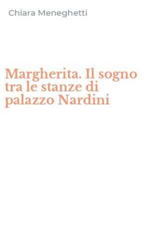 Margherita. Il sogno tra le stanze di palazzo Nardini