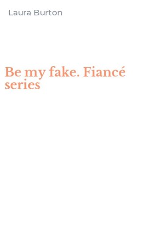 Be my fake. Fianc&eacute; series
