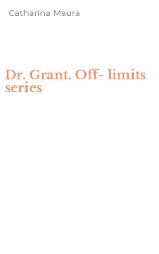 Dr. Grant. Off-limits series