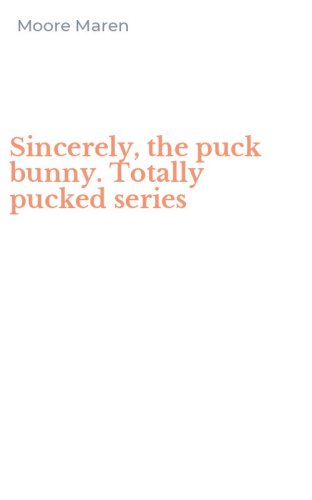 Sincerely, the puck bunny. Totally pucked series