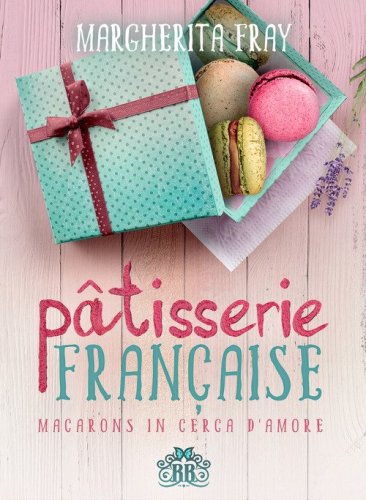 P&acirc;tisserie fran&ccedil;aise. Macarons in cerca d'amore