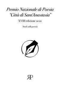 Premio nazionale di poesia &laquo;Citt&agrave; di Sant'Anastasia&raquo;. 18&ordf; edizione 2021