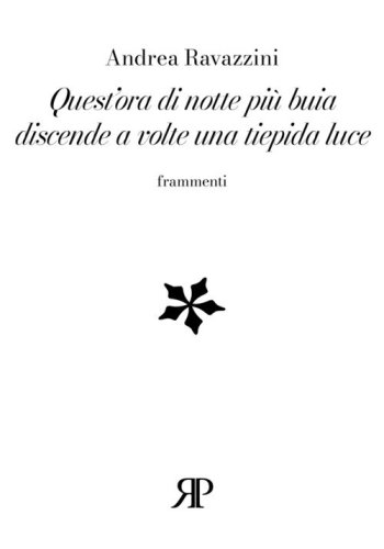 Quest'ora di notte pi&ugrave; buia discende a volte una tiepida luce. Frammenti