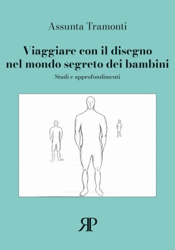 Viaggiare con il disegno nel mondo segreto dei bambini. Studi e approfondimenti
