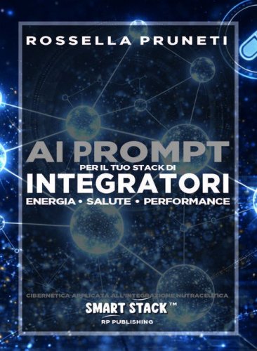 Ai prompt per il tuo stack di integratori. Energia, salute, performance. Cibernetica applicata all'integrazione nutraceutica. Smart Stack