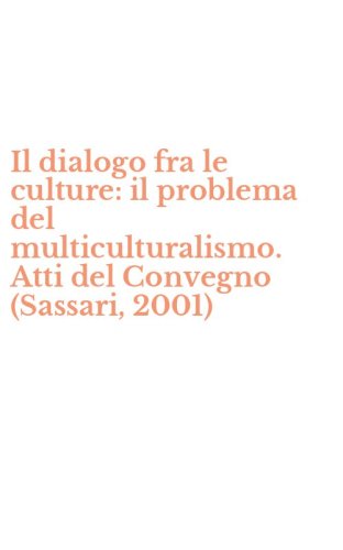 Il dialogo fra le culture: il problema del multiculturalismo. Atti del Convegno (Sassari, 2001)