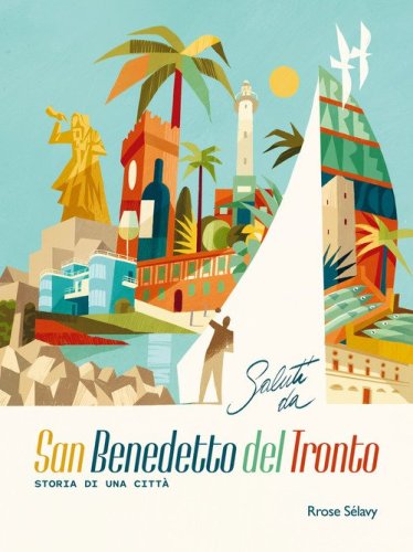 Saluti da San Benedetto del Tronto. Storia di una citt&agrave;. Ediz. italiana e inglese