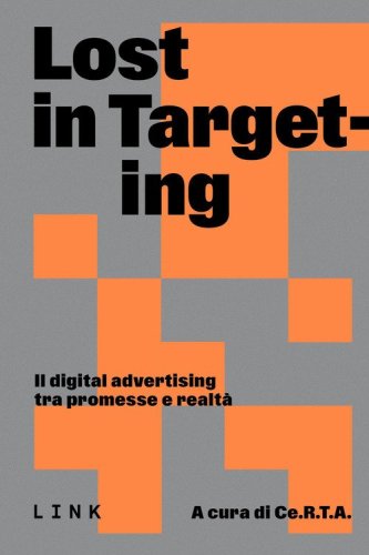Lost in targeting. Il digital advertising tra promesse e realt&agrave;