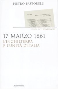 17 marzo 1861. L'Inghilterra e l'unit&agrave; d'Italia