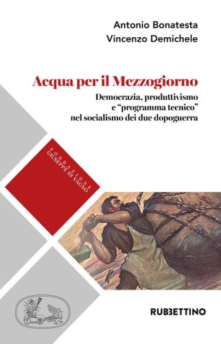 Acqua per il Mezzogiorno. Democrazia, produttivismo e &laquo;programma tecnico&raquo; nel socialismo dei due dopoguerra