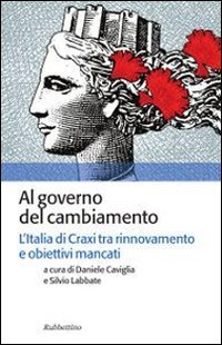 Al governo del cambiamento. L'Italia di Craxi tra rinnovamento e obiettivi mancati - MANCATI
