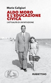Aldo Moro e l'educazione civica. L'attualit&agrave; di un'intuizione