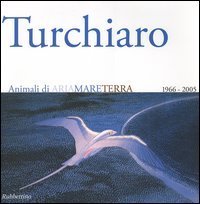 Aldo Turchiaro. Animali di ariamareterra 1966-2005. Antologica. Catalogo della mostra (Reggio Calabria, 23 aprile-23 maggio 2005) Ediz. italiana e inglese