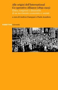 Alle origini dell'International Co-operative Alliance (1895-1913). &Eacute;lites, congressi e dinamiche di un movimento economico e sociale
