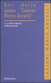 Atti della quinta &laquo;Lezione Mario Arcelli&raquo;