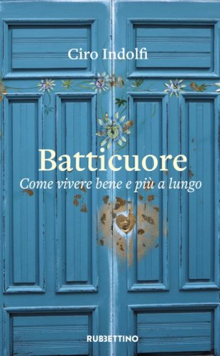 Batticuore. Come vivere bene e pi&ugrave; a lungo