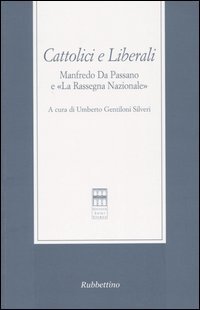 Cattolici e liberali. Manfredo Da Passano e &laquo;La Rassegna Nazionale&raquo;. Atti del Convegno (La Spezia, 12-13 ottobre 2001)