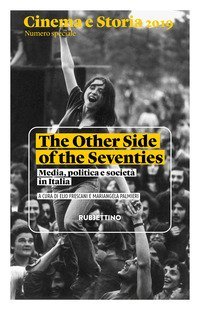 Cinema e storia 2019. Numero speciale. The Other Side of the Seventies. Media, politica e societ&agrave; in Italia