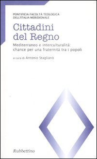 Cittadini del regno. Mediterraneo e interculturalit&agrave;: chance per una fraternit&agrave; tra i popoli. Atti del Convegno (Catanzaro, 26-27 marzo 2007)