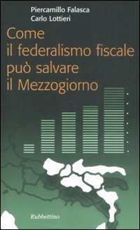 Come il federalismo fiscale pu&ograve; salvare il mezzogiorno