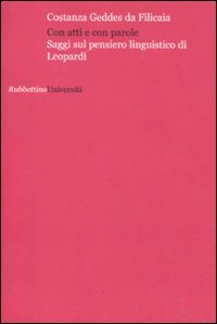 Con atti e con parole. Saggi sul pensiero linguistico di Leopardi