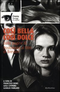 Cos&igrave; bella cosi dolce. Dalle pagine di Dostoevskij al film di Bresson