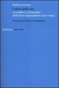 Cultura della crisi. La politica e il tramonto dello Stato imprenditore (1972-1992)