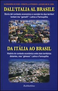 Dall'Italia al Brasile. Storia del contesto economico e sociale tra due territori lontani ma &laquo;gemelli&raquo;: Latina e Farroupilha. Ediz. italiana e portoghese