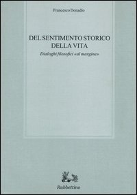 Del sentimento storico della vita. Dialoghi filosofici &laquo;al margine&raquo;