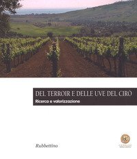 Del Terroir e delle uve del Cir&ograve;. Ricerca e valorizzazione