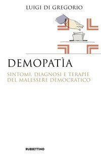 Demopat&igrave;a. Sintomi, diagnosi e terapie del malessere democratico