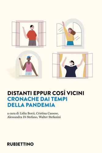 Distanti eppur cos&igrave; vicini. Cronache dai tempi della pandemia