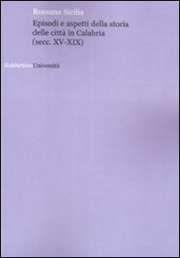 Episodi e aspetti della storia delle citt&agrave; in Calabria (sec. XV-XIX)