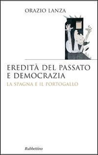 Eredit&agrave; del passato e democrazia. La Spagna e il Portogallo