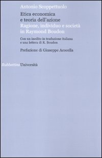 Etica economica e teoria dell'azione. Ragione, individuo e societ&agrave; in Raymond Boudon