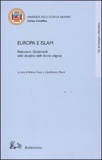 Europa e Islam. Ridiscutere i fondamenti della disciplina delle libert&agrave; religiose