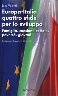 Europa-Italia quattro sfide per lo sviluppo. Famiglia, coesione sociale, povert&agrave;, giovani